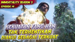 KEKUATAN FANG HAN TAK TERKALAHKAN SEMUA URANG TAKUT DENGANYA  IMMORTALITY  EPS 14