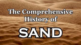 The Comprehensive History of Sand