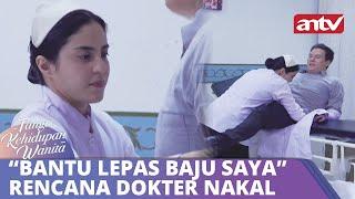 “Bantu Lepas Baju Saya” Rencana Dokter Nakal  Tangis Kehidupan Wanita ANTV Eps 33 FULL