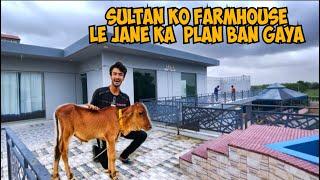 Sultan Ko FARMHOUSE Le Jane ka PLAN Ban Gaya 