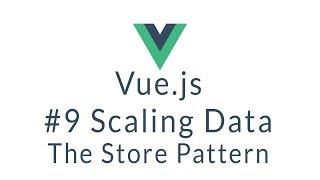 Vue Tutorial #9 - Scaling Vue.js Data with Stores