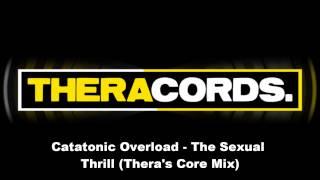 Catatonic Overload - The Sexual Thrill Theras Core Mix