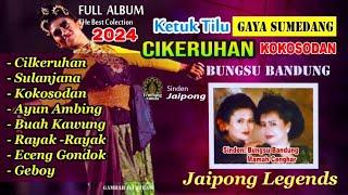 KETUK TILU GAYA SUMEDANGAN CIKERUHAN  FULL JAIPONG ALBUM BUNGSU BANDUNG