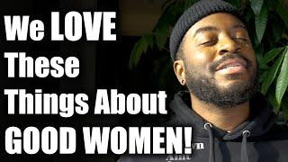 Good Men LOVE These Things About Good Women