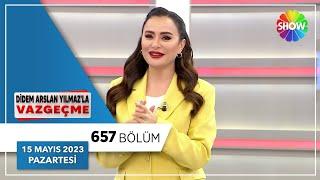 Didem Arslan Yılmazla Vazgeçme 657. Bölüm  15 Mayıs 2023