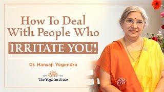 Yoga Guru - Hansaji  How to deal with people who irritate you