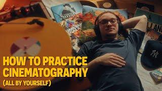 This is How You Practice Cinematography All By Yourself