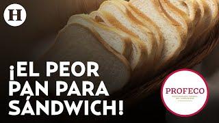 ¡No los comas Profeco revela cuáles son las peores marcas de pan para sándwich que deberías evit