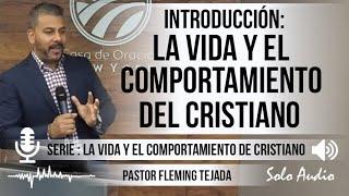 “LA VIDA Y EL COMPORTAMIENTO DEL CRISTIANO” Introducción  Pastor Fleming Tejada. Predicaciones.