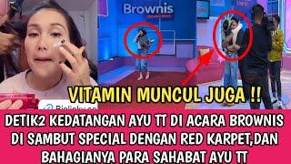 VITAMIN SIANG  KEDATANGAN AYU TT DI ACARA BROWNIS DI SAMBUT SPECIAL DAN PARA SAHABAT BAHAGIA