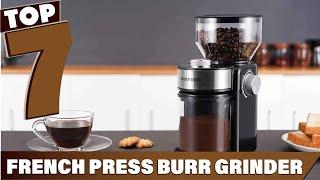 7 Must-Have Burr Grinders for French Press Enthusiasts