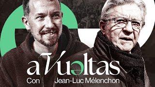 Pablo Iglesias entrevista a Jean-Luc Mélenchon  A VUELTAS