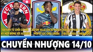 CHUYỂN NHƯỢNG 1410  BAYERN TỪ CHỐI ALISSON VILLA PHÁ KỶ LỤC MUA LUKEBA REAL THEO ĐUỔI CAMBIASO