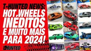 T-HUNTED NEWS MUITAS FOTOS INÉDITAS DOS NOVOS HOT WHEELS DE 2024 E NOVIDADES DE OUTRAS MARCAS