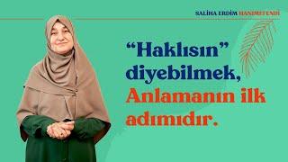 Haklısın Diyebilmek Anlamanın İlk Adımıdır  Saliha Erdim