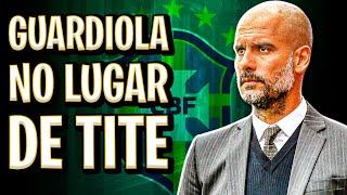 Guardiola TÉCNICO DA SELEÇÃO BRASILEIRA - Entenda TODA A HISTÓRIA