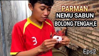 PARMAN NEMU SABUN BOLONG TENGAHE