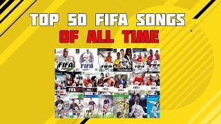 TOP 50 BEST FIFA SONGS OF ALL TIME FIFA 94-22