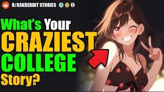 Whats Your Craziest College Story?