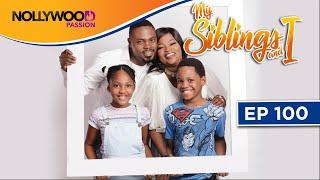 MY SIBLINGS AND I  S1 - E100  NIGERIAN COMEDY SERIES