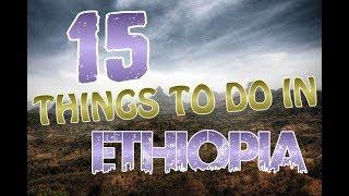 Top 15 Things To Do In Ethiopia