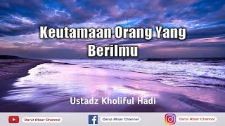 Keutamaan Orang Berilmu - Ustadz Kholiful Hadi  Darul Atsar Channel