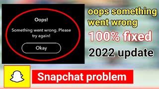 snapchat oops something went wrong please try again problem.How to fix oops something went wrong