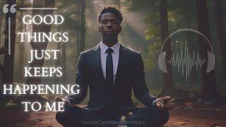 Good Things Just Keeps Happening To Me YouAreCreators Affirmations 30 Min