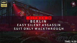 HITMAN 3  Berlin  Easy Silent Assassin Suit Only  Walkthrough  Time 420  4K 60fps HDR