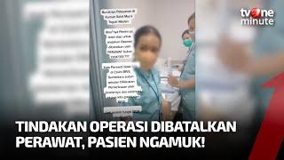 Pasien Ngamuk Karena Operasi Dibatalkan Perawat Netizen Ikut Panas  tvOne Minute