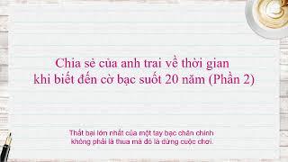 Chia sẻ của anh trai về thời gian khi biết đến cờ bạc suốt 20 năm Phần 2