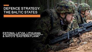 Defence Strategy The Baltic States -  Estonia Latvia Lithuania & NATOs Eastern Flank