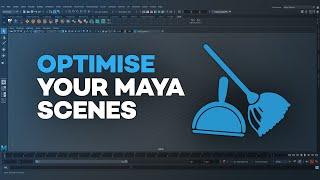 Optimise Your Maya Scene