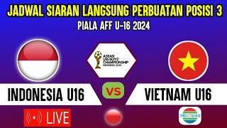 LIVE INDOSIAR  JADWAL TIMNAS INDONESIA U16 VS VIETNAM - PEREBUTAN POSISI 3 PIALA AFF U16 2024