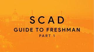 SCAD GUIDE FOR FRESHMEN PART 1