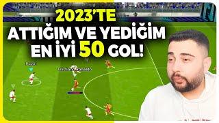 2023 YILINDA ATTIĞIM VE YEDİĞİM EN GÜZEL 50 GOL 