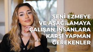 Seni Ezmeye ve Aşağılamaya Çalışan İnsanlara Karşı Yapman Gerekenler