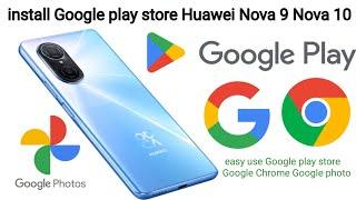 Install Google play store Huawei Nova 9 Nova 10