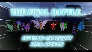 THE FINAL BATTLE...  FINAL EPISODE FEYWOOD UNIVERSITY  Roblox Roleplay Royale High & Ivix Universe