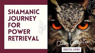 Shamanic Journey for Power Retrieval