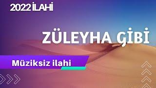 ZÜLEYHA GİBİ  MUZİKSİZ İLAHİ