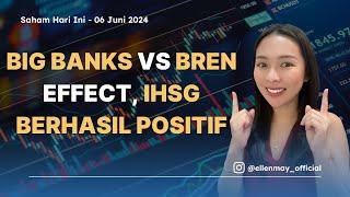 Saham Hari Ini 06 Juni 2024 Big Banks Vs BREN Effect IHSG Berhasil Positif