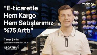 E-ticaretle Hem Kargo Hem Satışlarımız %75 Arttı  Sporthan E-ticaret Başarı Hikayesi