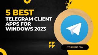 5 Best Telegram Client Apps for Windows 2023  Telegram For Pc 