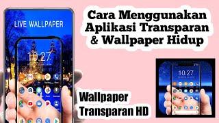 Cara Menggunakan Aplikasi Transparan & Wallpaper Hidup  Cara Pakai Aplikasi Wallpaper Transparan