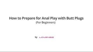 Lovense Hush  How to Prepare for Anal Play with Butt Plugs For Beginners