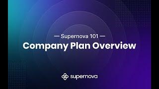 Supernova 101 - Company Plan Overview