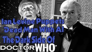 The Dark Side of Doctor Who - Ian Levine Puppets Dead Man With AI