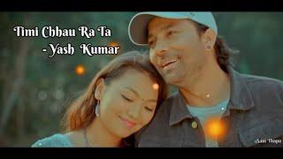 Timi Chhau ra ta   Yash Kumar  Lyrics video Song