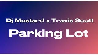 Dj Mustard - Parking Lot ft. Travis Scott Lyrics